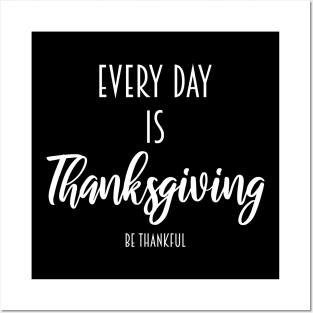 every day is thanksgiving be thankful Posters and Art